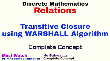 9. Transitive Closure using Warshall Algorithm | Relations | Discrete Mathematics