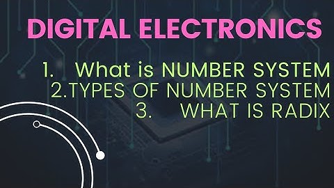 Digital electronics -Number system & types of number system, what is radix, basic examples of number