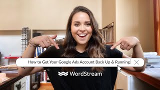 How to Get Your Google Ads Account Back Up & Running | WordStream