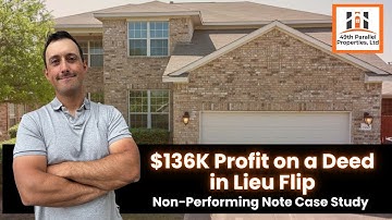 $136K Profit on a Deed in Lieu Flip | Non-Performing Note Case Study