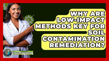 Why Are Low-impact Methods Key For Soil Contamination Remediation? - Earth Science Answers