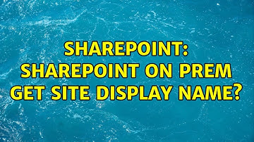 Sharepoint: SharePoint on prem get site display name? (3 Solutions!!)