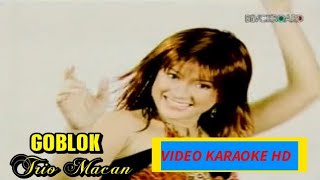 Trio Macan - Goblok (Video Karaoke HD)