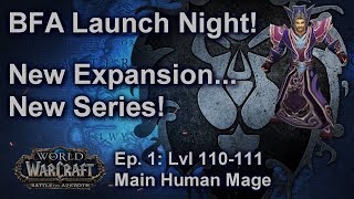 S04E01: BFA Launch Night on my Main (Human Mage) - Battle for Azeroth Playthrough