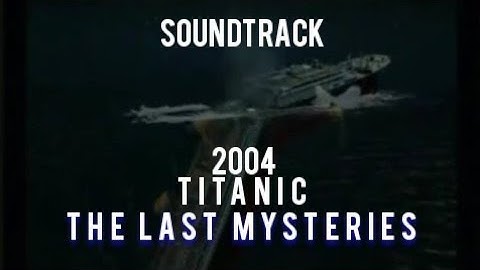 TITANIC | The Last Mysteries Documentary SINKING SOUNDTRACK