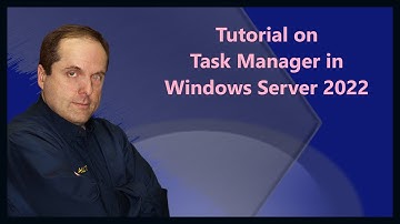 Tutorial on Task Manager in Windows Server 2022