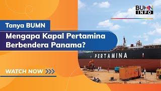 Tanya BUMN - Mengapa Kapal Pertamina Berbendera Panama?