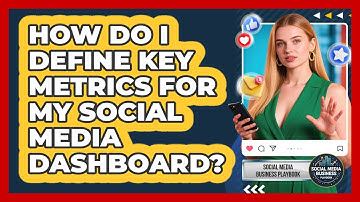 How Do I Define Key Metrics for My Social Media Dashboard?