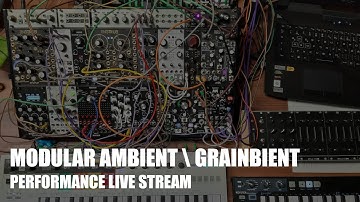 Modular Ambient / Grainbient Live Performance Stream