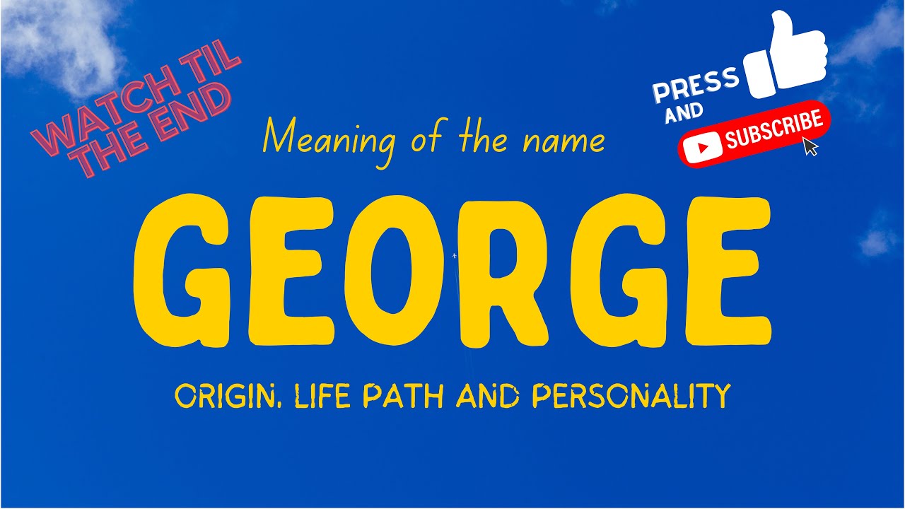 Meaning Of The Name George Origin Life Path Personality YouTube