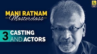 Mani Ratnam on Casting and Actors