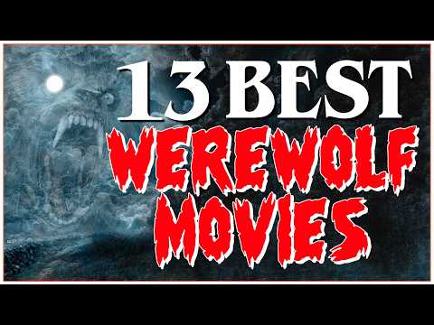 The 13 Greatest WEREWOLF MOVIES: The Best of the Best Monsters On Film