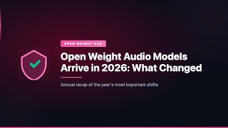 Open Weight Audio Models Arrive in 2026: What Changed