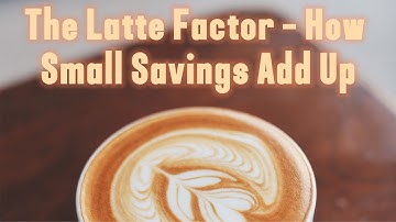 The Latte Factor – How Small Savings Add Up