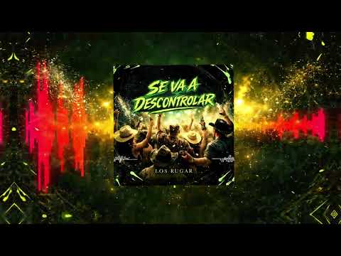 Se va a descontrolar - Los Rugar