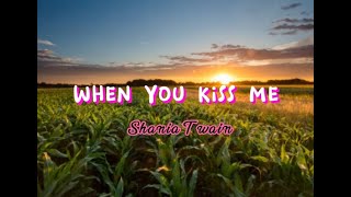 When You Kiss Me (lyrics) Shania Twain