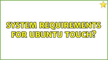 Ubuntu: System requirements for ubuntu touch?