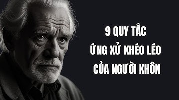 9 QUY TẮC ỨNG XỬ KHÉO LÉO CỦA NGƯỜI KHÔN NGOAN