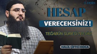 HESAP VERECEKSİNİZ! | TEĞABÛN SURESİ TEFSİRİ 2.DERS | HALİL HOCA