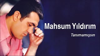 Mahsum Yıldırım - Tanımamışsın