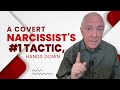 A covert narcissists 1 tactic hands down