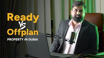 Ready vs Off-Plan Properties in Dubai | Which One is Better for You?