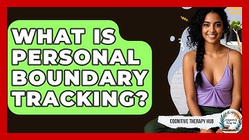 What Is Personal Boundary Tracking? - Cognitive Therapy Hub