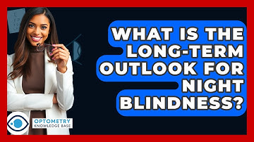 What Is The Long-term Outlook For Night Blindness? - Optometry Knowledge Base