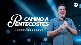 Pastor Miguel F. Arrázola -  Camino a Pentecostés