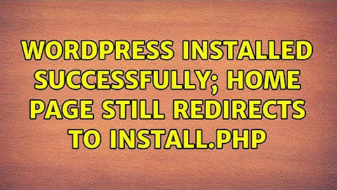 Wordpress: Installed successfully; home page still redirects to install.php (2 Solutions!!)