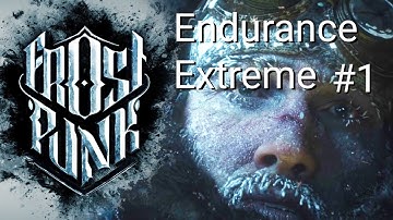 Frostpunk: Endurance Extreme Playthrough #1 | First storm