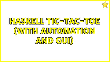 Haskell Tic-Tac-Toe (with automation and GUI)