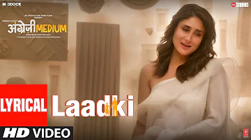 Laadki LYRICAL | Angrezi Medium | Irrfan, Kareena, Radhika | Rekha Bhardwaj, Sachin-Jigar