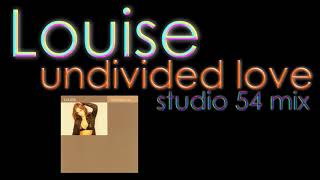 Louise — Undivided Love (Studio 54 Mix)