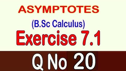 How to find Asymptotes, Calculus Chapter 7, Exercise 7.1(Q# 20)