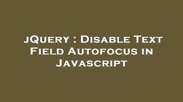jQuery : Disable Text Field Autofocus in Javascript