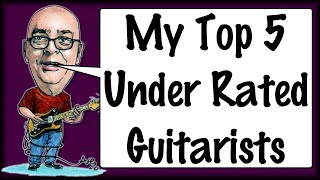 My Top 5 Under Rated Guitarists