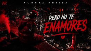 Fuerza Regida - Pero No Te Enamores (Letra/Lyrics)