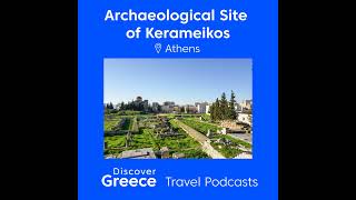 The Archaeological Site of Kerameikos: The suburb of the Living and the Dead in ancient Athens