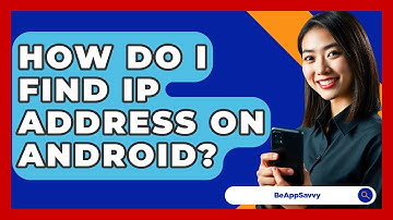 How Do I Find IP Address On Android? - Be App Savvy