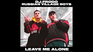 Dj.Frodo feat. Russian Village Boys - Leave Me Alone (Official Video)