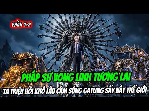Thức Tỉnh Pháp Sư Vong Linh Tương Lai, Ta Triệu Hồi Khô Lâu Cầm Gatling Làm Trùm Thế Giới tập 1