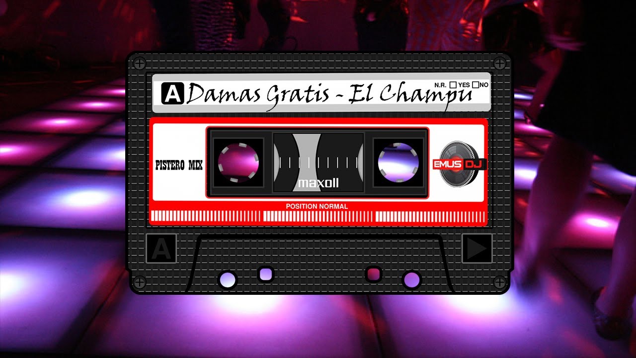 DAMAS GRATIS - EL CHAMPU (PISTERO MIX) EMUS DJ