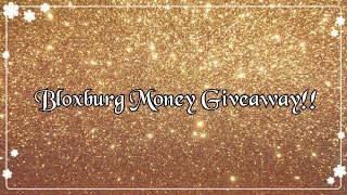 Bloxburg Money Giveaway 2!! (CLOSED)