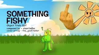 Object Trials OST - “Something Fishy”