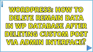 Wordpress: How to delete remain data in WP database after deleting custom post via admin interface