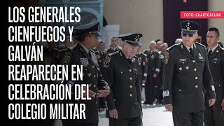 Los generales Cienfuegos y Galván reaparecen en celebración del Colegio Militar