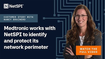 Medtronic works with NetSPI to identify and protect its network perimeter