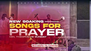 NEW SOAKING SONGS FOR PRAYER || MIN. THEOPHILUS SUNDAY