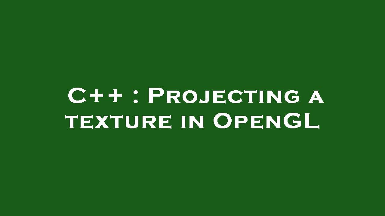 C++ : Projecting a texture in OpenGL - YouTube